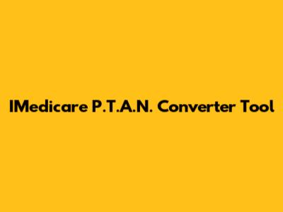IMedicare P.T.A.N. Converter Tool