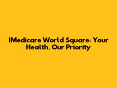 IMedicare World Square: Your Health, Our Priority