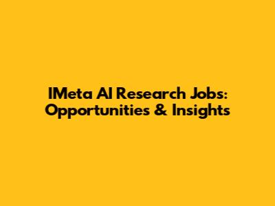 IMeta AI Research Jobs: Opportunities & Insights