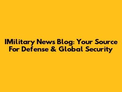 IMilitary News Blog: Your Source For Defense & Global Security
