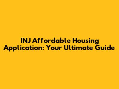 INJ Affordable Housing Application: Your Ultimate Guide