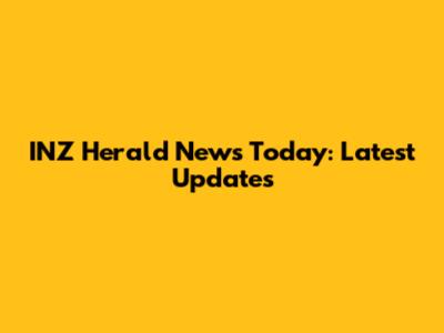 INZ Herald News Today: Latest Updates