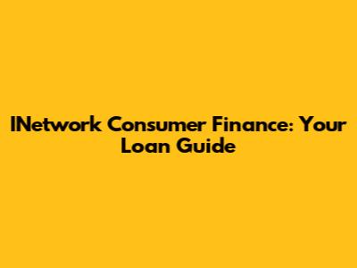 INetwork Consumer Finance: Your Loan Guide