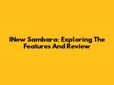 INew Sambara: Exploring The Features And Review