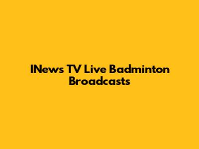 INews TV Live Badminton Broadcasts