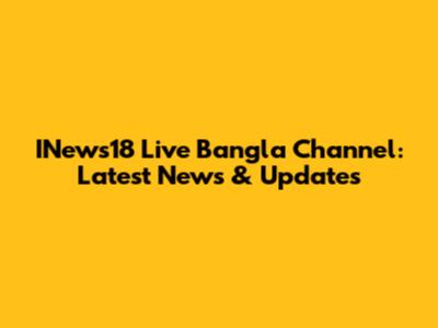 INews18 Live Bangla Channel: Latest News & Updates