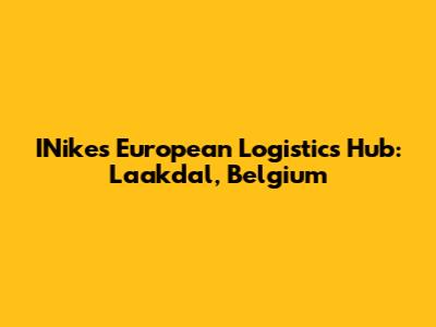 INike's European Logistics Hub: Laakdal, Belgium