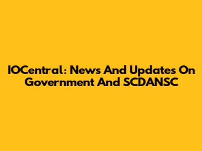 IOCentral: News And Updates On Government And SCDANSC