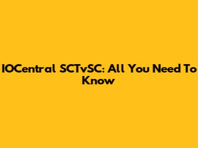 IOCentral SCTvSC: All You Need To Know