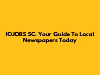 IOJOBS SC: Your Guide To Local Newspapers Today