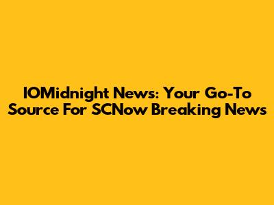 IOMidnight News: Your Go-To Source For SCNow Breaking News