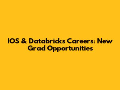 IOS & Databricks Careers: New Grad Opportunities
