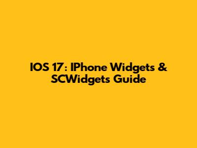 IOS 17: IPhone Widgets & SCWidgets Guide