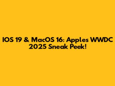 IOS 19 & MacOS 16: Apple's WWDC 2025 Sneak Peek!