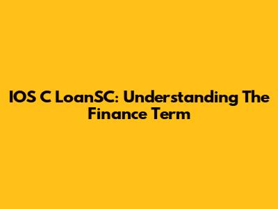 IOS C LoanSC: Understanding The Finance Term