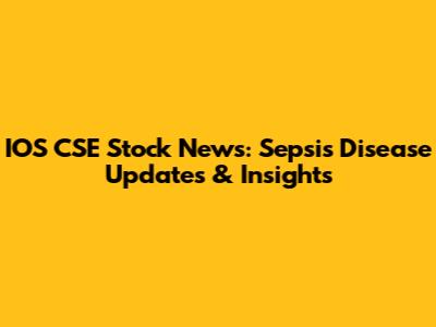 IOS CSE Stock News: Sepsis Disease Updates & Insights