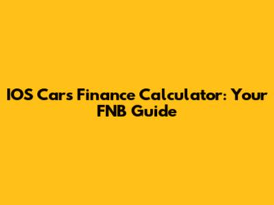 IOS Cars Finance Calculator: Your FNB Guide