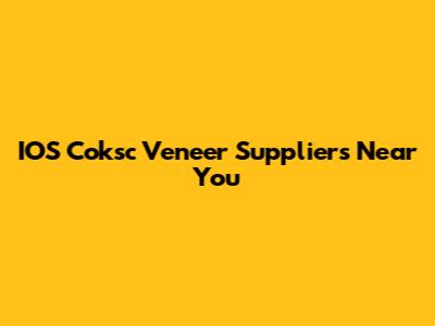 IOS Coksc Veneer Suppliers Near You