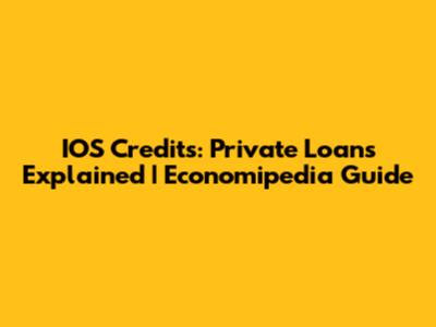 IOS Credits: Private Loans Explained | Economipedia Guide