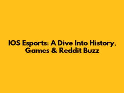 IOS Esports: A Dive Into History, Games & Reddit Buzz