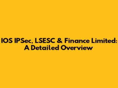 IOS IPSec, LSESC & Finance Limited: A Detailed Overview