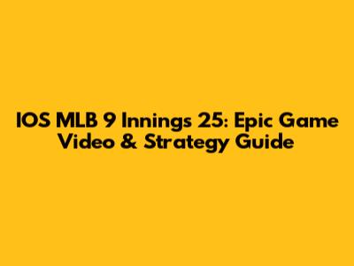 IOS MLB 9 Innings 25: Epic Game Video & Strategy Guide