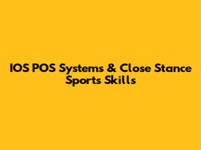 IOS POS Systems & Close Stance Sports Skills