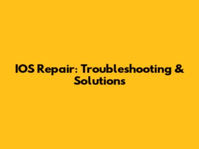 IOS Repair: Troubleshooting & Solutions