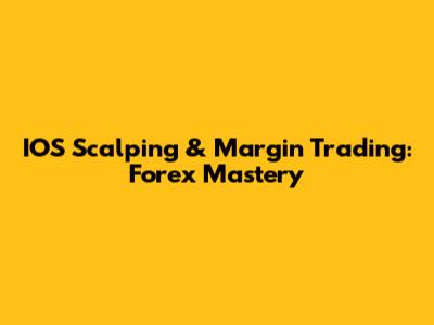 IOS Scalping & Margin Trading: Forex Mastery