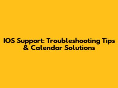 IOS Support: Troubleshooting Tips & Calendar Solutions
