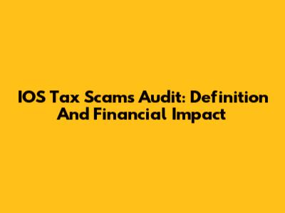 IOS Tax Scams Audit: Definition And Financial Impact