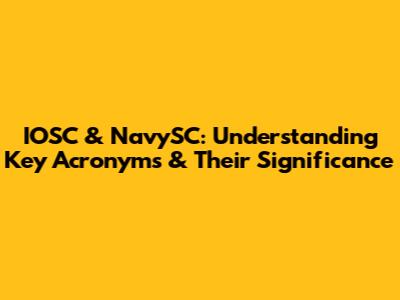 IOSC & NavySC: Understanding Key Acronyms & Their Significance
