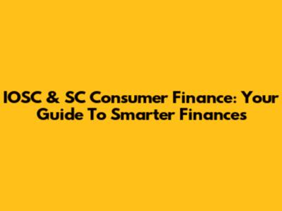IOSC & SC Consumer Finance: Your Guide To Smarter Finances