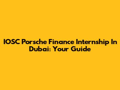 IOSC Porsche Finance Internship In Dubai: Your Guide