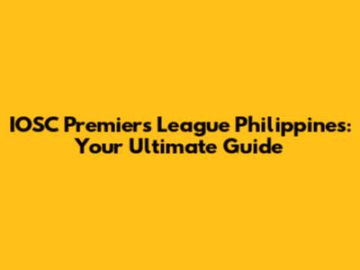 IOSC Premiers League Philippines: Your Ultimate Guide