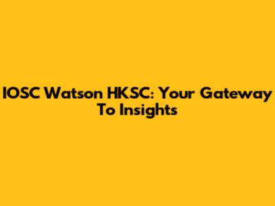IOSC Watson HKSC: Your Gateway To Insights