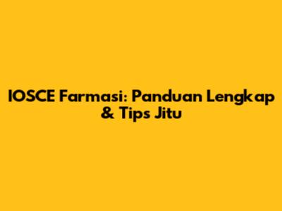 IOSCE Farmasi: Panduan Lengkap & Tips Jitu
