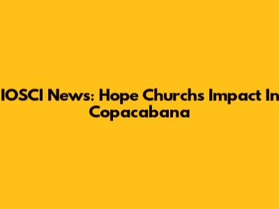 IOSCI News: Hope Church's Impact In Copacabana