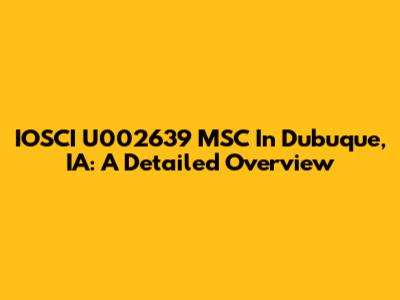 IOSCI U002639 MSC In Dubuque, IA: A Detailed Overview