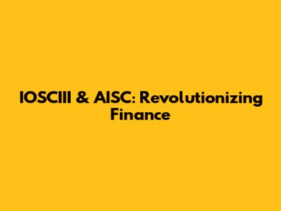 IOSCIII & AISC: Revolutionizing Finance