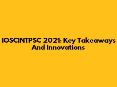 IOSCINTPSC 2021: Key Takeaways And Innovations