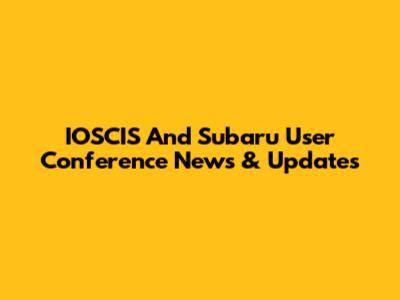 IOSCIS And Subaru User Conference News & Updates