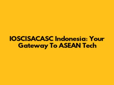 IOSCISACASC Indonesia: Your Gateway To ASEAN Tech