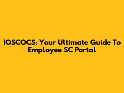 IOSCOCS: Your Ultimate Guide To Employee SC Portal
