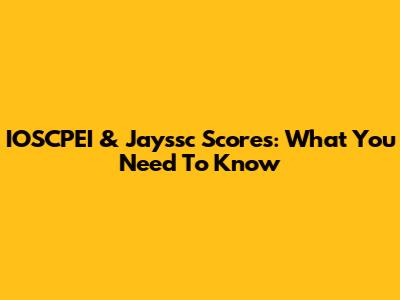IOSCPEI & Jayssc Scores: What You Need To Know