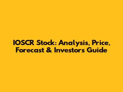 IOSCR Stock: Analysis, Price, Forecast & Investor's Guide