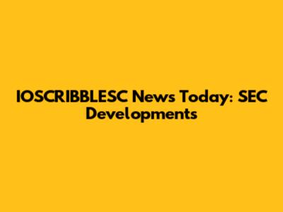 IOSCRIBBLESC News Today: SEC Developments