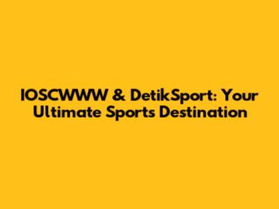 IOSCWWW & DetikSport: Your Ultimate Sports Destination