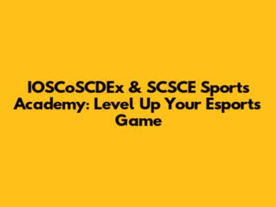 IOSCoSCDEx & SCSCE Sports Academy: Level Up Your Esports Game