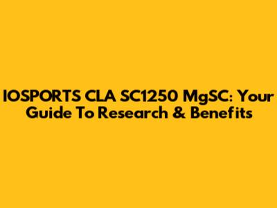 IOSPORTS CLA SC1250 MgSC: Your Guide To Research & Benefits